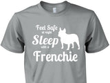 French Bulldog Shirt - Feel Safe Sleep With A Frenchie!